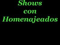 Clic para Ingresar a seccion Shows con el Homenajeado.